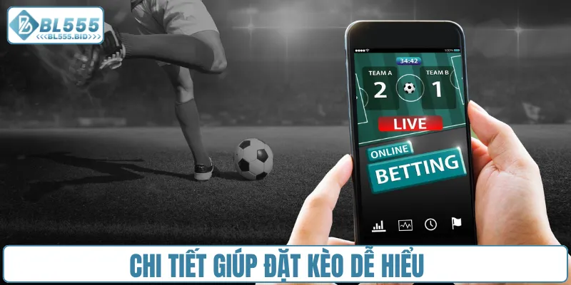 Chi tiết giúp đặt kèo dễ hiểu