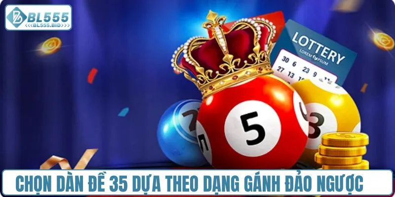 Chọn dàn đề 35 dựa theo dạng gánh đảo ngược 