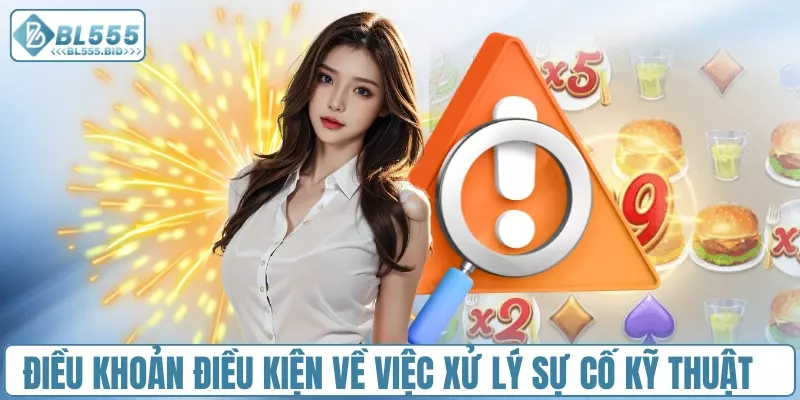 Điều khoản và điều kiện BL555 về việc xử lý sự cố kỹ thuật