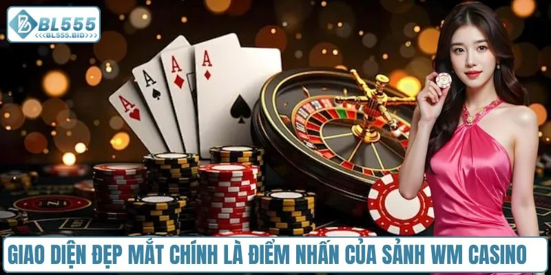 Giao diện đẹp mắt chính là điểm nhấn của sảnh WM Casino
