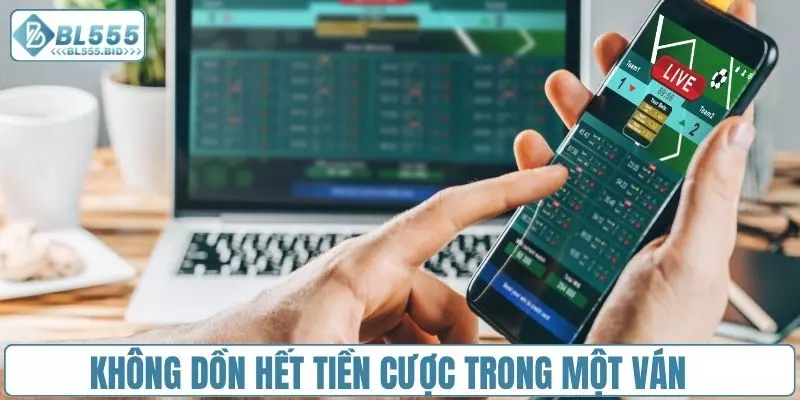 Không nên dồn hết toàn bộ tiền trong một ván