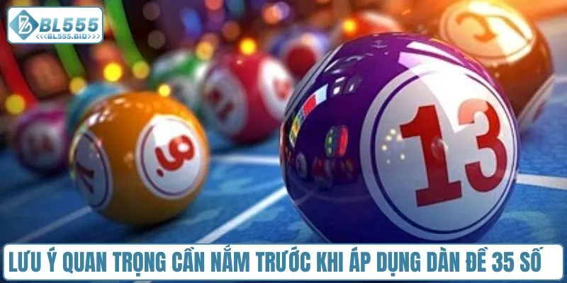 Lưu ý quan trọng cần nắm trước khi áp dụng dàn đề 35 số