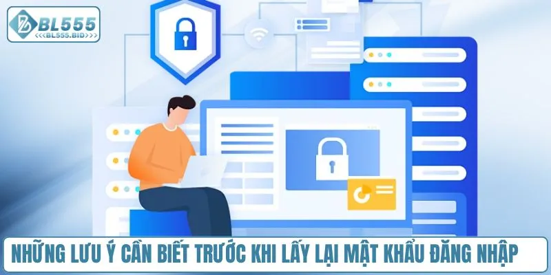Những lưu ý cần biết trước khi lấy lại mật khẩu đăng nhập