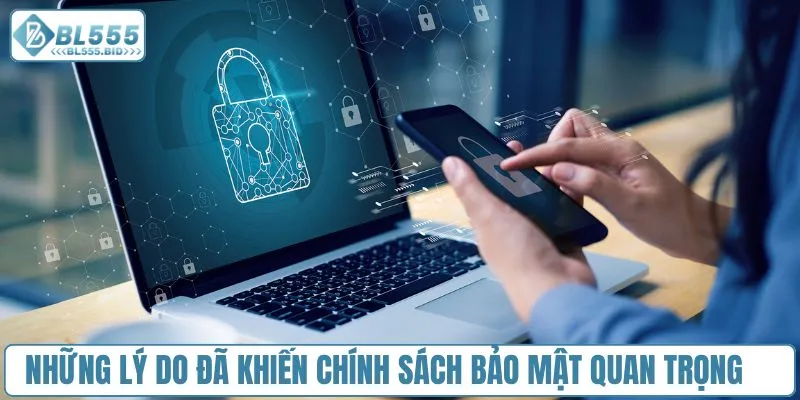 Những lý do đã khiến chính sách bảo mật quan trọng