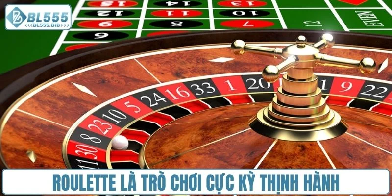 Roulette là trò chơi cực kỳ thịnh hành